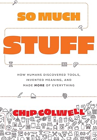 So much stuff: how humans discovered tools, invented meaning, and made more of everything