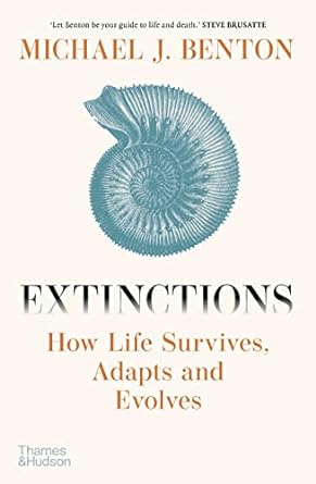 Extinctions: how life survives, adapts and evolves: how life survived, adapted and evolved