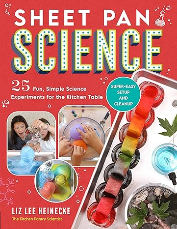 Sheet pan science: 25 fun, simple science experiments for the kitchen table; super-easy setup and cleanup (kitchen pantry scientist)