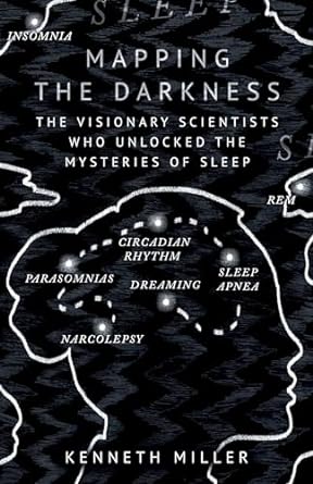 Mapping the darkness: the visionary scientists who unlocked the mysteries of sleep
