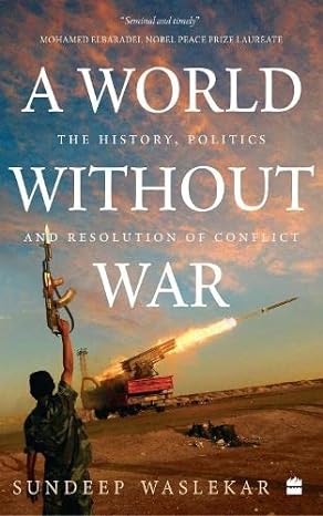 A world without war: the history, politics and resolution of conflict