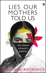 Lies our mothers told us: the Indian woman's burden